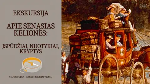 Ekskursija "Apie senąsias keliones: įspūdžiai, nuotykiai, kryptys"