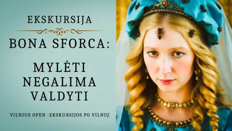 Ekskursija "Bona Sforca: mylėti negalima valdyti"
